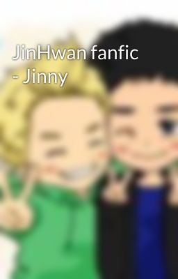 JinHwan fanfic - Jinny