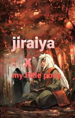 jiraiya reader x my little pony 