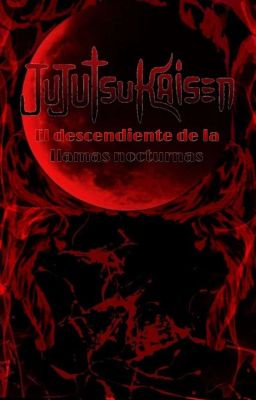 JJK: El descendiente de la llamas nocturnas 