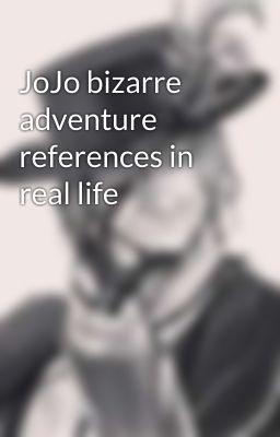 JoJo bizarre adventure references in real life