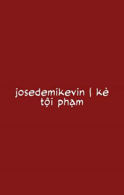 josedemikevin | kẻ tội phạm