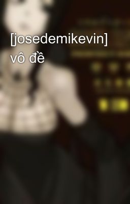 [josedemikevin] vô đề