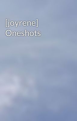 [joyrene] Oneshots