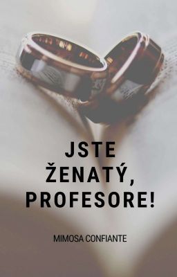 Jste ženatý,  profesore!