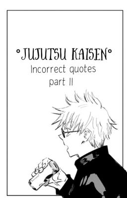 °Jujutsu Kaisen° Incorret Quotes -Part II-