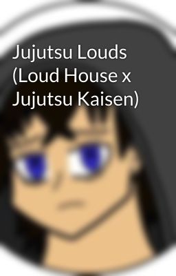 Jujutsu Louds (Loud House x Jujutsu Kaisen)