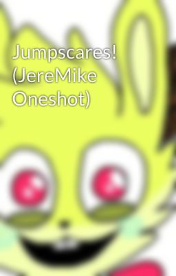 Jumpscares! (JereMike Oneshot)