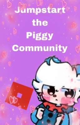 Jumpstart the Piggy Community!!