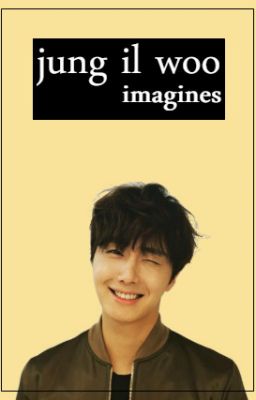 Jung Il Woo Imagines [ REQUESTS OPEN ]