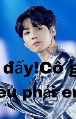 [Jungkook BTS]Được đấy!Cô gái yêu phải em rồi