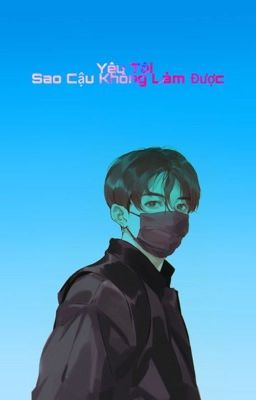 [JUNGKOOK VER] Yêu tôi, sao cậu không làm được?