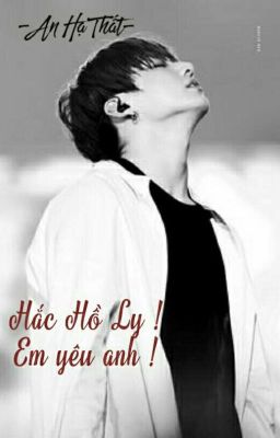 [JungKook X You] [Fanfiction] HẮC HỒ LY ! EM YÊU ANH !