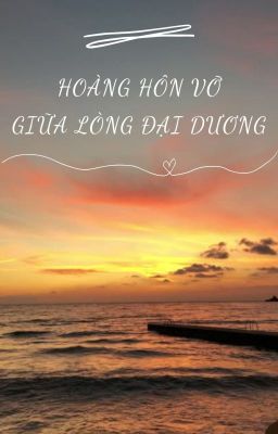 |JunHoon| Hoàng hôn vỡ giữa lòng đại dương.