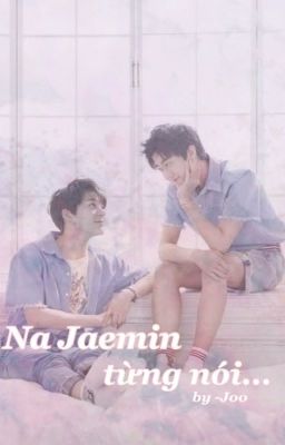 junjejae || na jaemin từng nói...