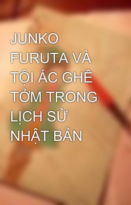 JUNKO FURUTA VÀ TỘI ÁC GHÊ TỞM TRONG LỊCH SỬ NHẬT BẢN