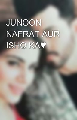 JUNOON NAFRAT AUR ISHQ KA♥️