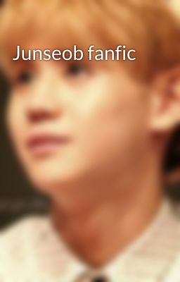 Junseob fanfic