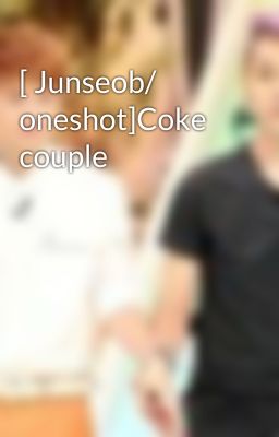 [ Junseob/ oneshot]Coke couple