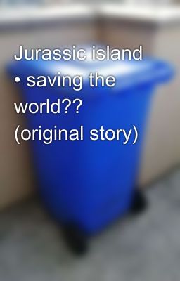 Jurassic island • saving the world?? (original story)