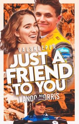 Just a friend to you [Lando Norris]