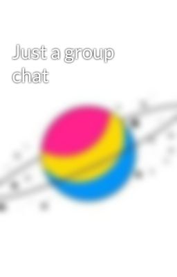 Just a group chat 