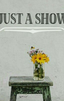 ~Just A Show~