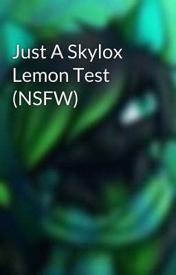 Just A Skylox Lemon Test (NSFW)