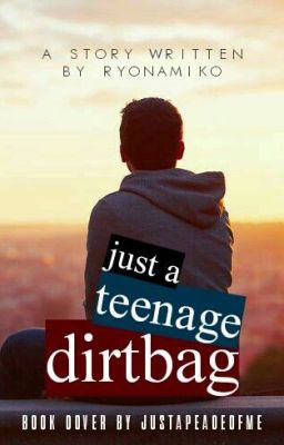 Just a Teenage Dirtbag