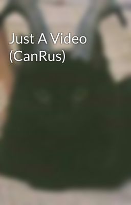 Just A Video (CanRus)