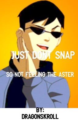 Just don't snap