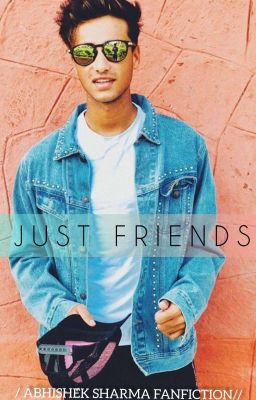 JUST FRIENDS //Abhishek Sharma Fanfiction//