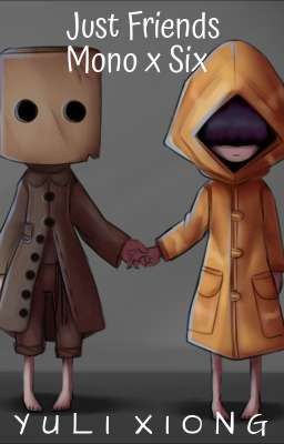 Just friends - Mono x Six (Little nightmares)