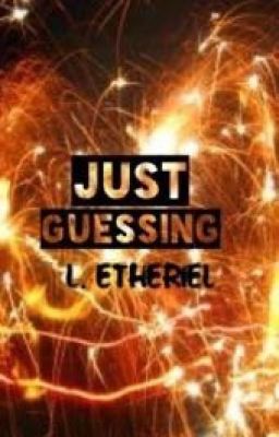 Just Guessing : Answers to Life's Questions  #Wattys2015