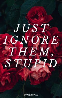 Just ignore them, stupid.