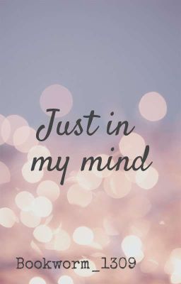 JUST IN MY MIND