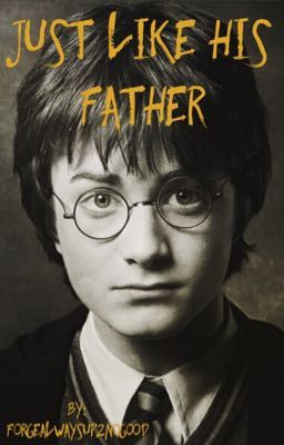 Just Like His Father [Harry Potter]