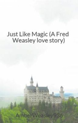 Just Like Magic (A Fred Weasley love story)