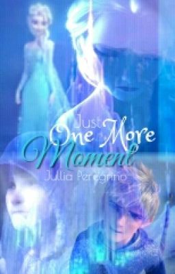 Just One More Moment (Jack Frost x Queen Elsa)