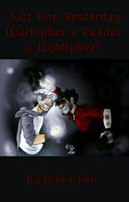 Just One Yesterday (Darkiplier x Reader x Lightiplier)