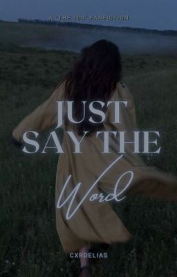 Just Say The Word | The 100