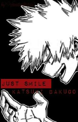 Just Smile - Boku no Hero Academia  ( Katsuki Bakugo )