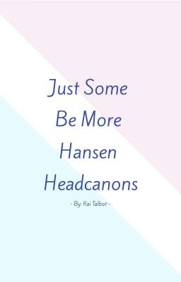 Just Some Be More Hansen Headcanons and One-Shots