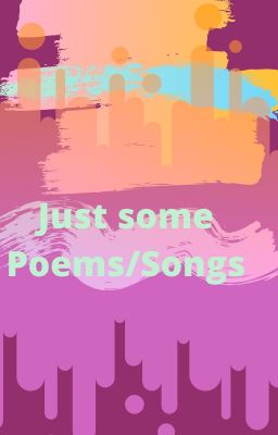 Just some Poems/Songs