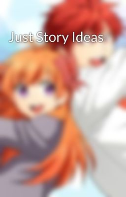 Just Story Ideas