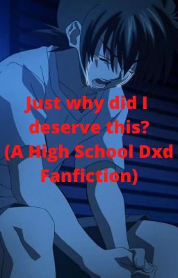 Just why did I deserve this? (A High School DxD Fanfiction)