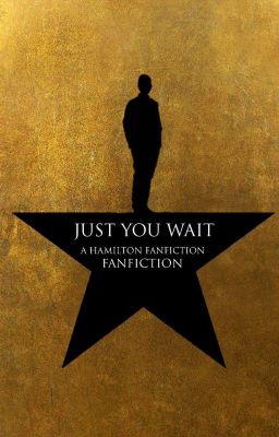 Just You Wait ~ A Hamilton Fanfiction Fanfiction