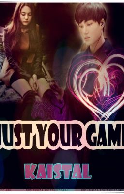 JUST YOUR GAME || KAISTAL