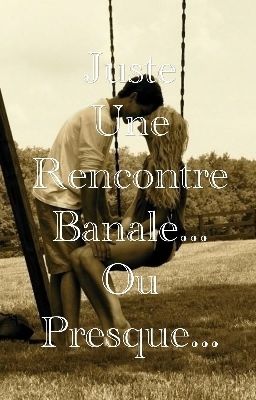 Juste Une Rencontre Banale... Ou Presque...