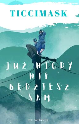 Już nigdy nie będziesz sam |TicciMask