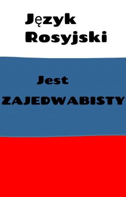 Język Rosyjski Jest Zajedwabisty - Jak Nie Uczyć Się Rosyjskiego [ZAWIESZONE]